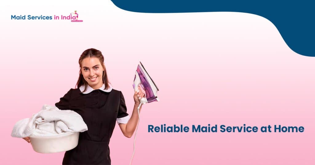 Reliable Maid Service at Home – Best Maid Cleaning Services in India