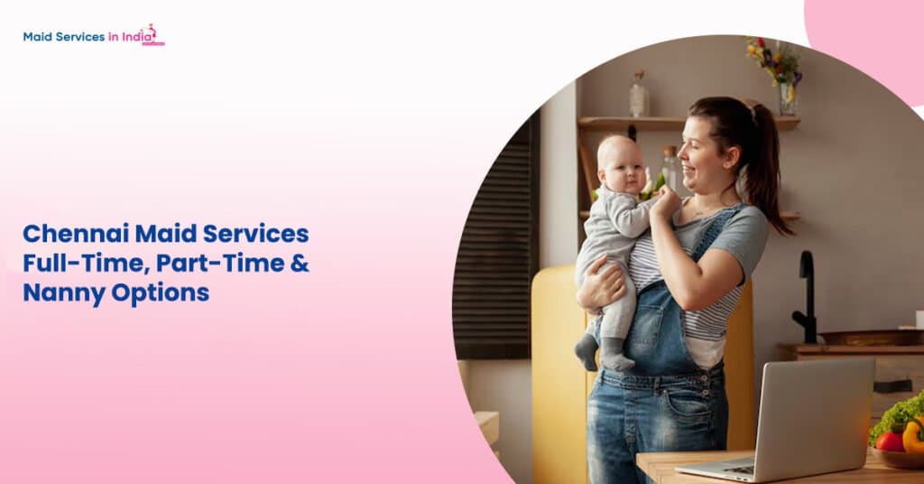 Chennai Maid Services – Full-Time, Part-Time &amp; Nanny Options