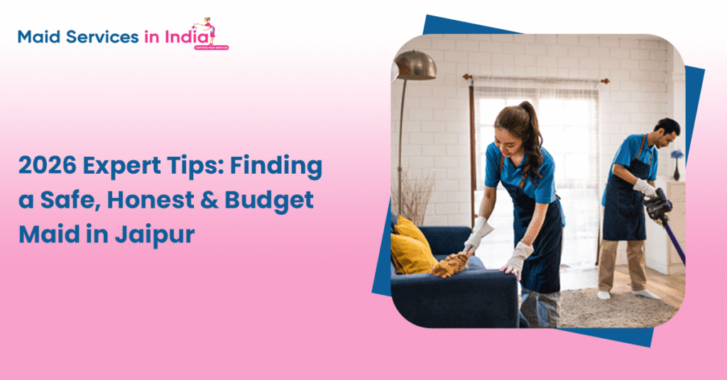 2026 Expert Tips: Finding a Safe, Honest &amp; Budget Maid in Jaipur