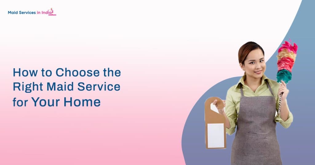 How to Choose the Right Maid Service for Your Home
