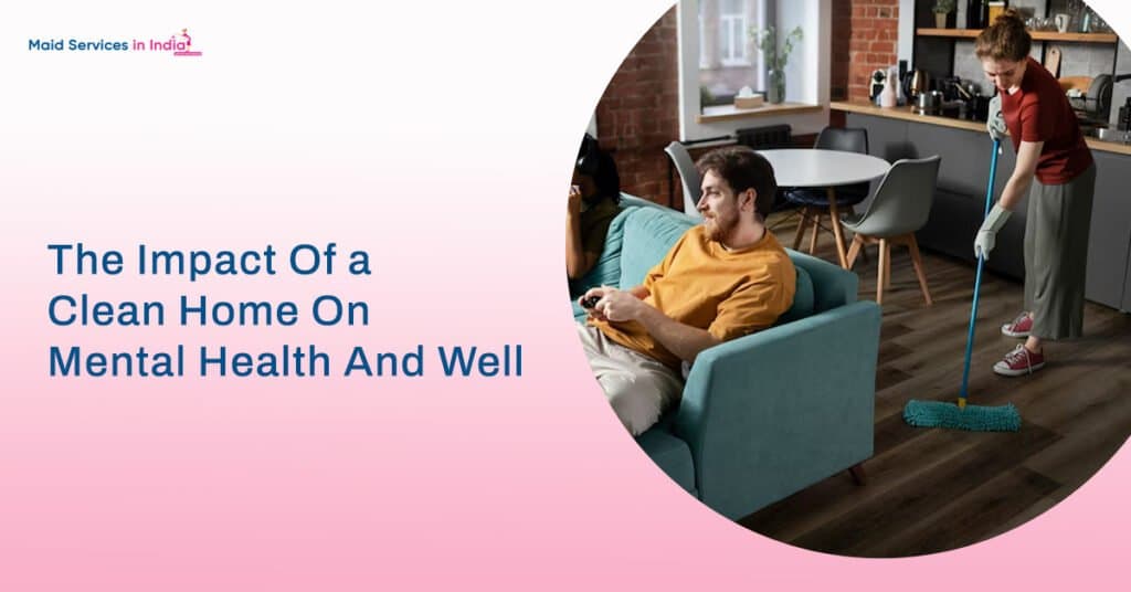 The Impact Of a Clean Home On Mental Health And Well