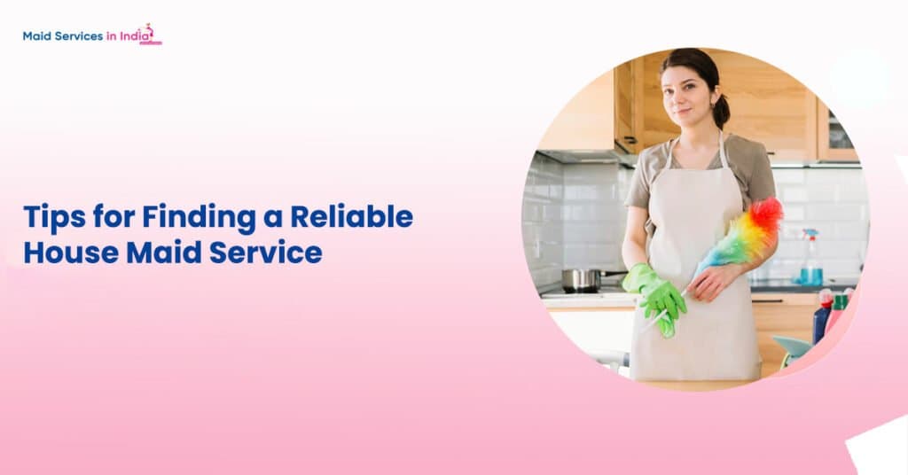 Tips for Finding a Reliable House Maid Service