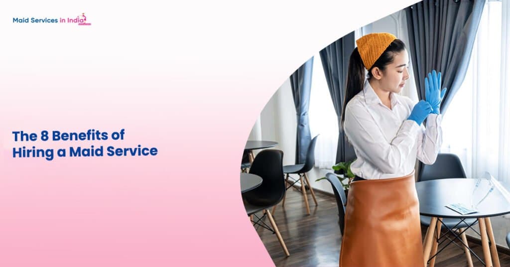 The 8 Benefits of Hiring a Maid Service