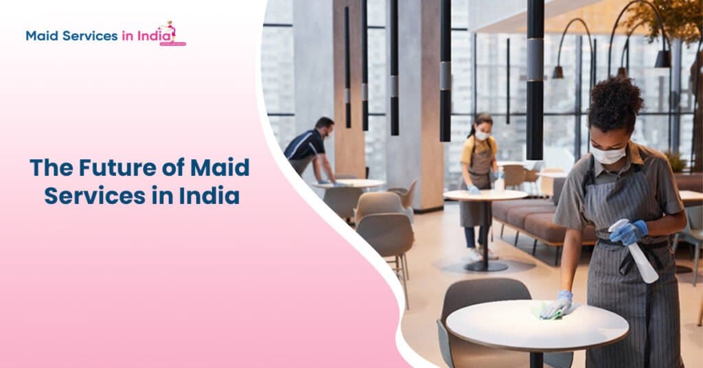 The Future of Maid Services in India: Opportunities and Innovations