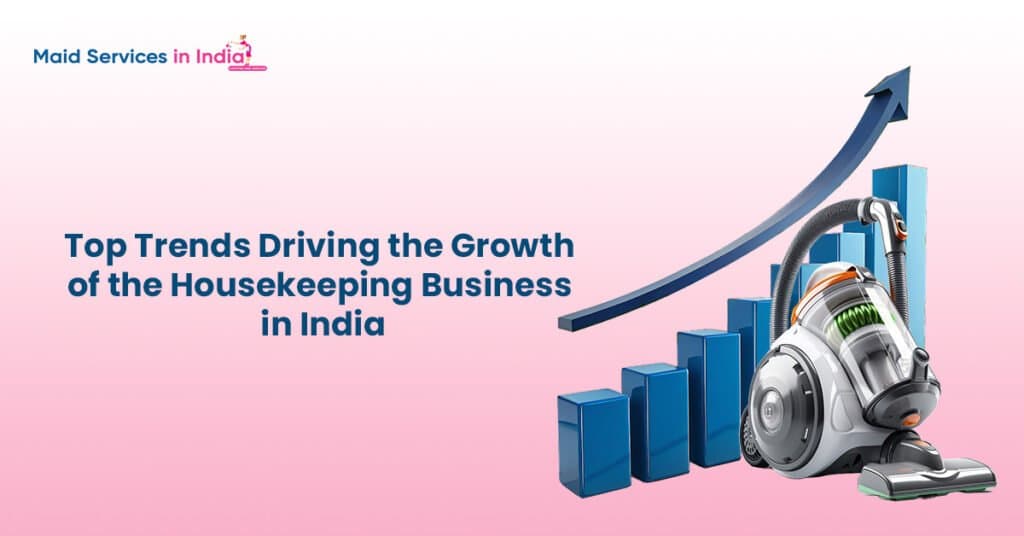 Top Trends Driving the Growth of the Housekeeping Business in India
