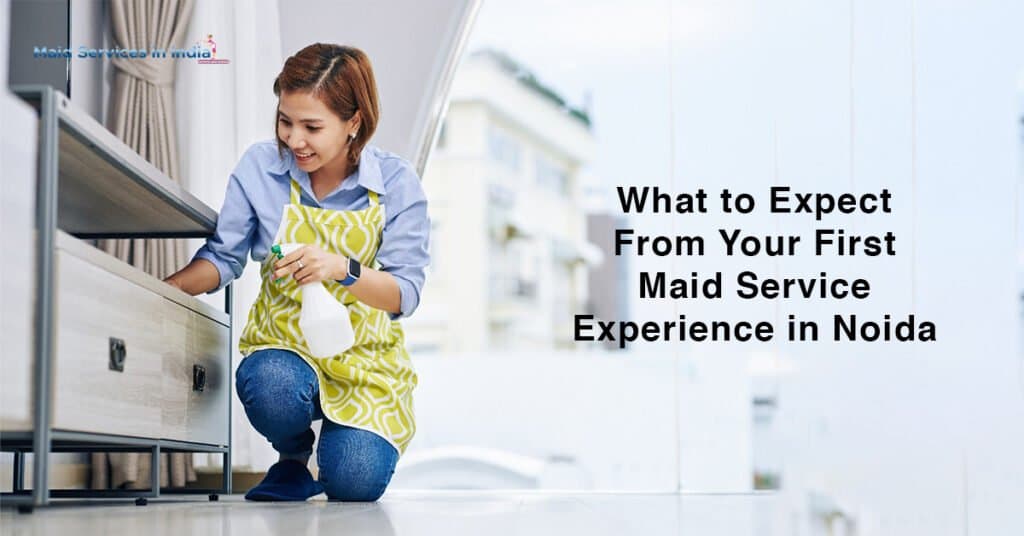 What to Expect from your First Maid Service Experience in Noida