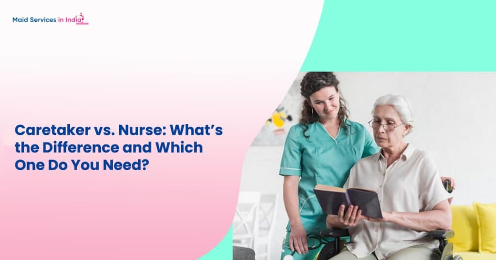 Caretaker vs. Nurse: What’s the Difference and Which One Do You Need?