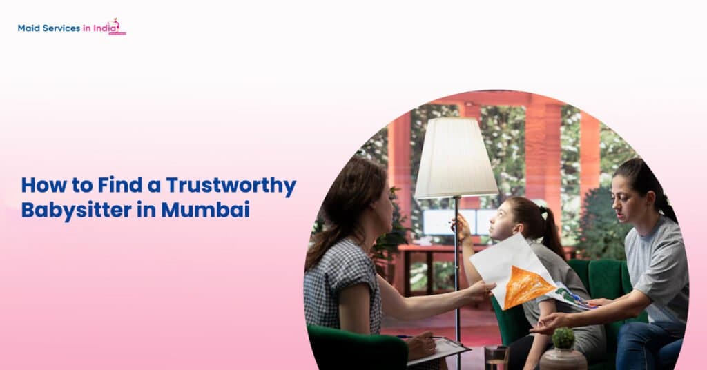How to Find a Trustworthy Babysitter in Mumbai