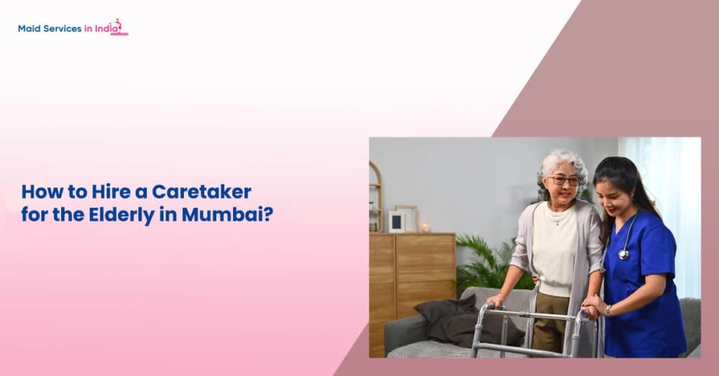 How to Hire a Caretaker for the Elderly in Mumbai?