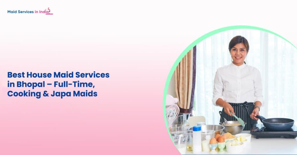 Best House Maid Services in Bhopal β Full-Time, Cooking & Japa Maids