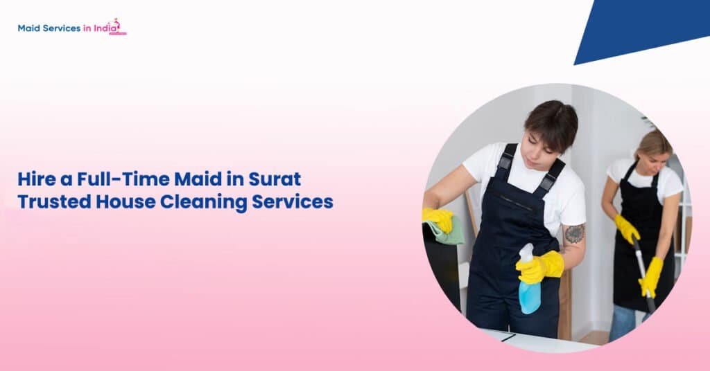 Hire a Full-Time Maid in Surat β Trusted House Cleaning Services