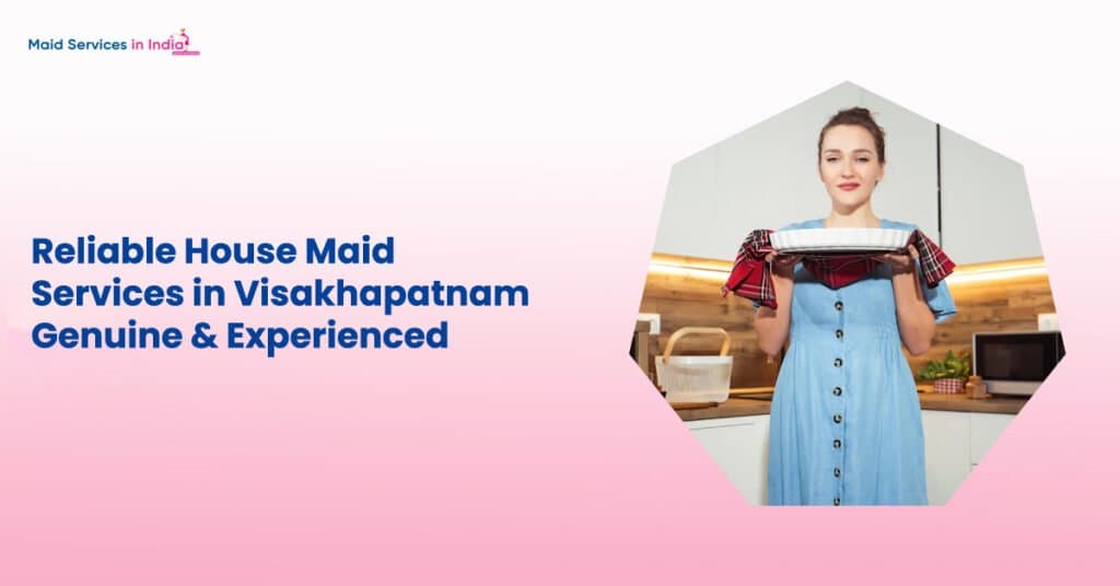 Reliable House Maid Services in Visakhapatnam – Genuine & Experienced