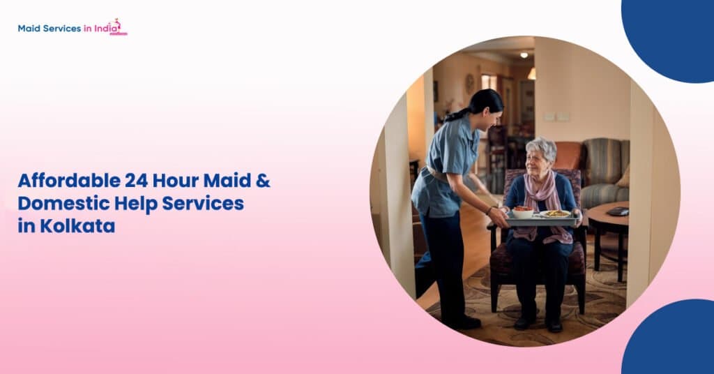 Affordable 24 Hour Maid & Domestic Help Services in Kolkata