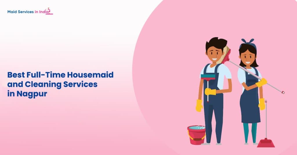 Best Full-Time Housemaid and Cleaning Services in Nagpur