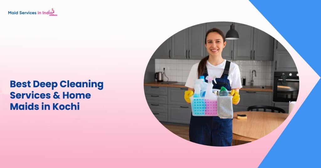 Best Deep Cleaning Services & Home Maids in Kochi â 100% Verified