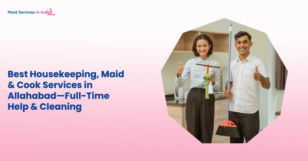 Best Housekeeping, Maid & Cook Services in Allahabad—Full-Time Help & Cleaning