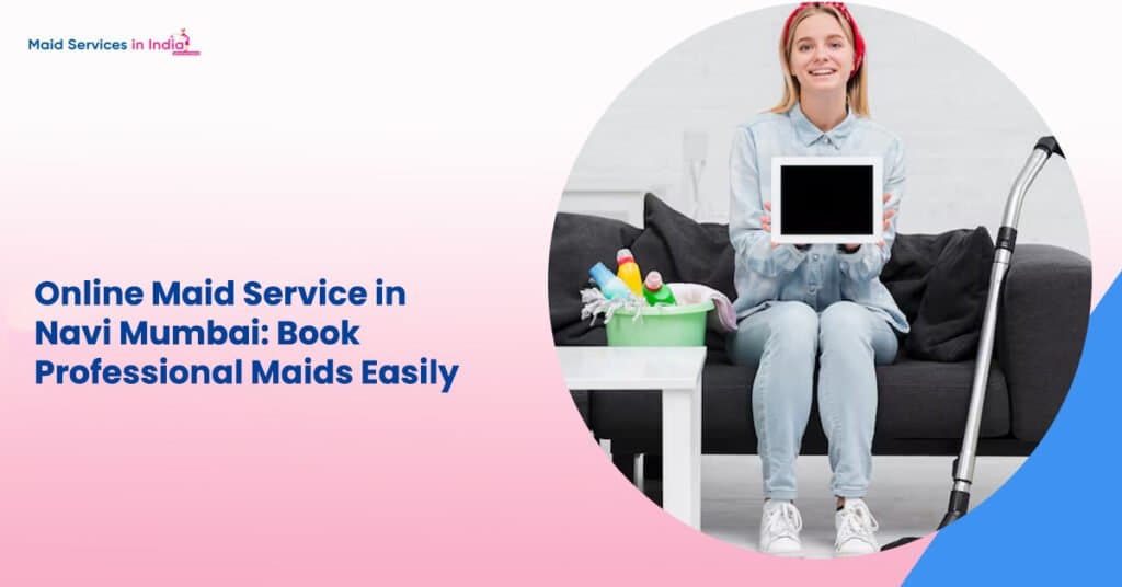 Online Maid Service in Navi Mumbai: Book Professional Maids Easily