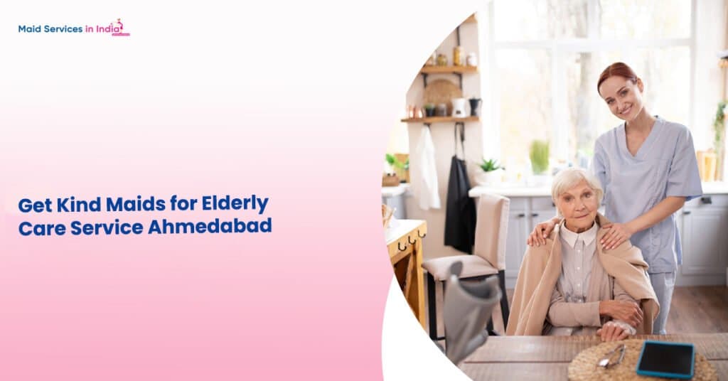 Get Kind Maids for Elderly Care Service Ahmedabad