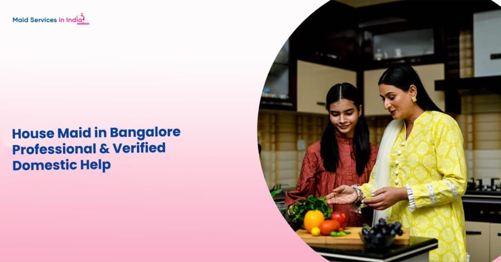House Maid in Bangalore – Professional & Verified Domestic Help