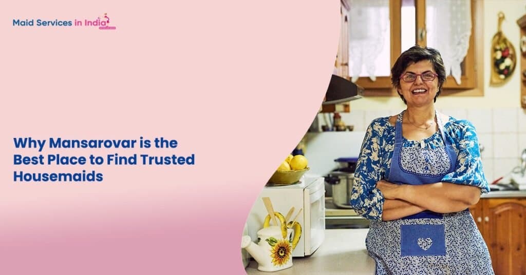 Why Mansarovar is the Best Place to Find Trusted Housemaids