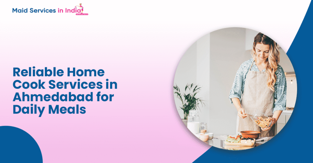 Reliable Home Cook Services in Ahmedabad for Daily Meals