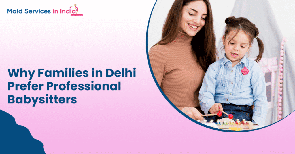 Why Families in Delhi Prefer Professional Babysitters