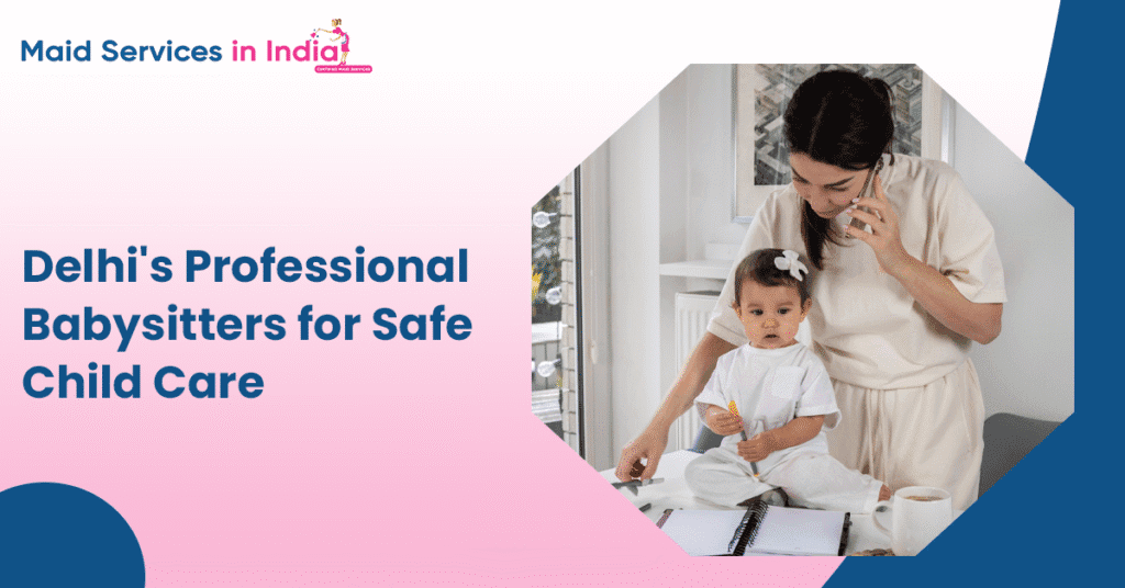 Delhiās Professional Babysitters for Safe Child Care