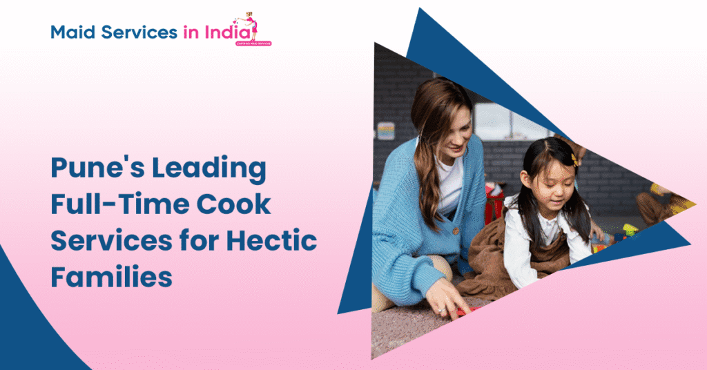 Pune’s Leading Full-Time Cook Services for Hectic Families