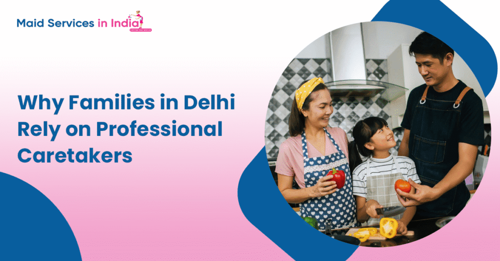 Why Families in Delhi Rely on Professional Caretakers