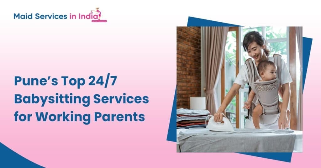 Pune’s Top 24/7 Babysitting Services for Working Parents