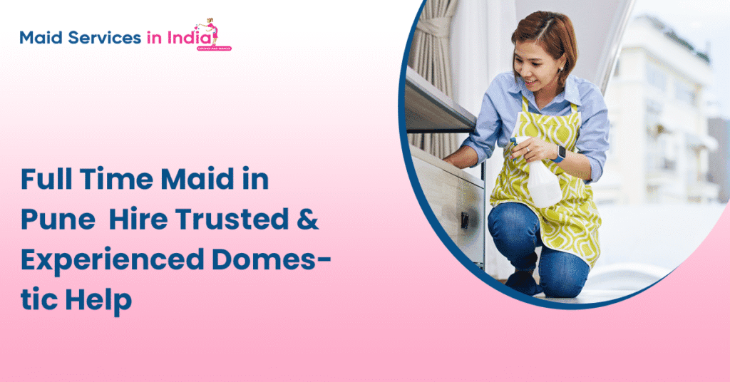 Full Time Maid in Pune β Hire Trusted & Experienced Domestic Help