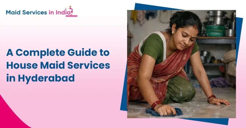 Housemaid Services in Hyderabad: Complete Guide for Safe Hiring