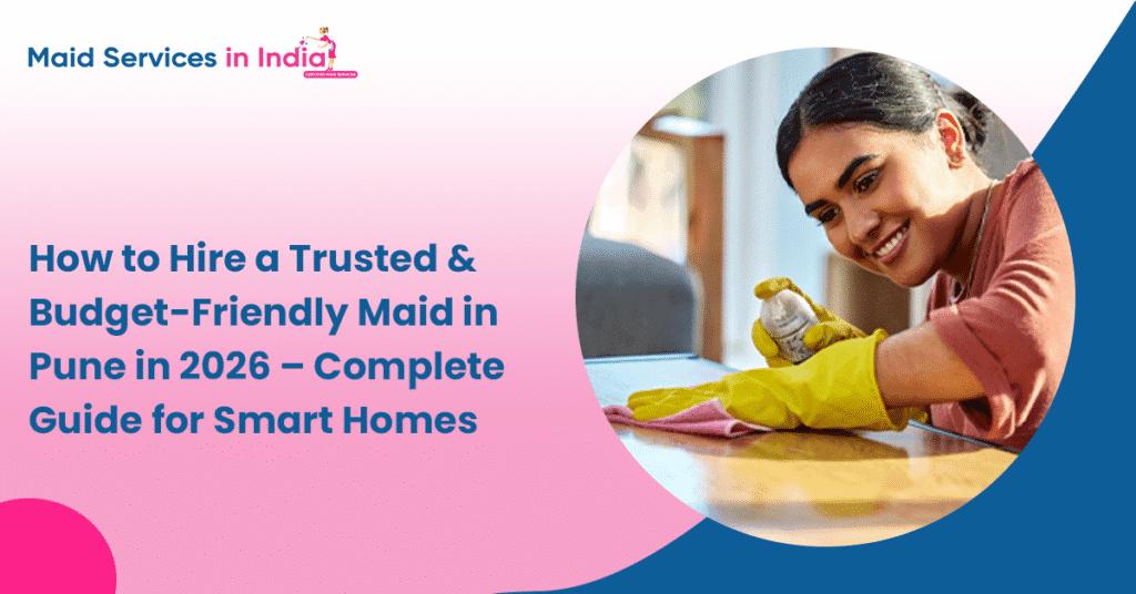 How to Hire a Trusted & Budget-Friendly Maid in Pune 2026