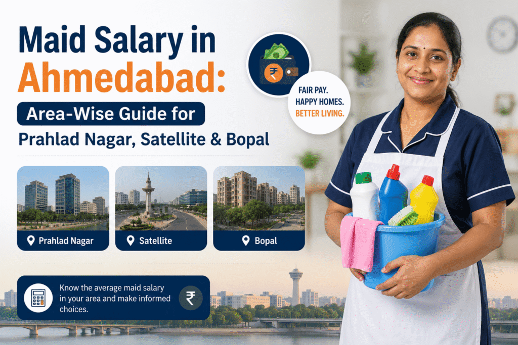 Maid Salary in Ahmedabad: Area-Wise Guide for Prahlad Nagar, Satellite & Bopal
