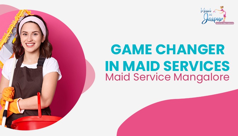 Game Changer in Maid Services: Maid Service Mangalore