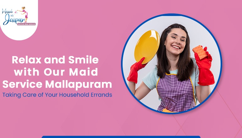 Relax and Smile with Our Maid Service Mallapuram Taking Care of Your Household Errands