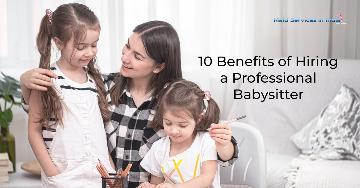 10 Benefits of Hiring a Professional Babysitter