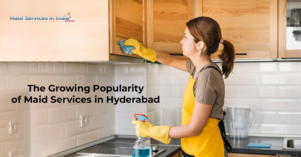 The Growing Popularity of Maid Services in Hyderabad