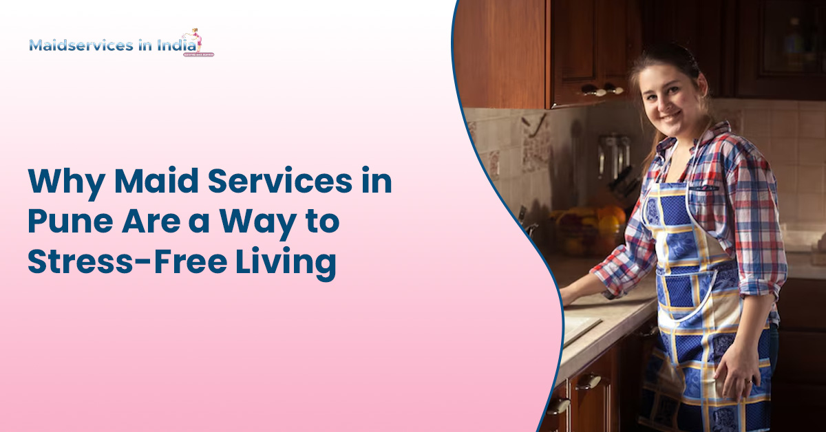 why maid services in pune essential