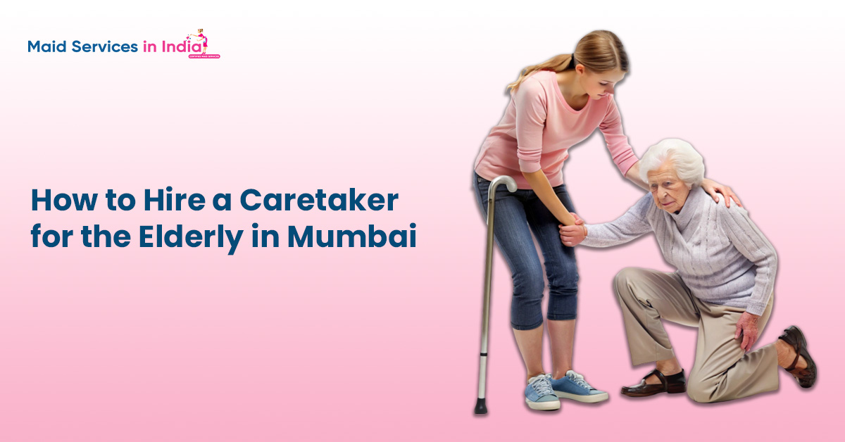 How to Hire a Caretaker for the Elderly in Mumbai?