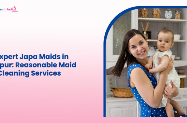Get Expert Japa Maids in Jodhpur: Reasonable Maid and Cleaning Services