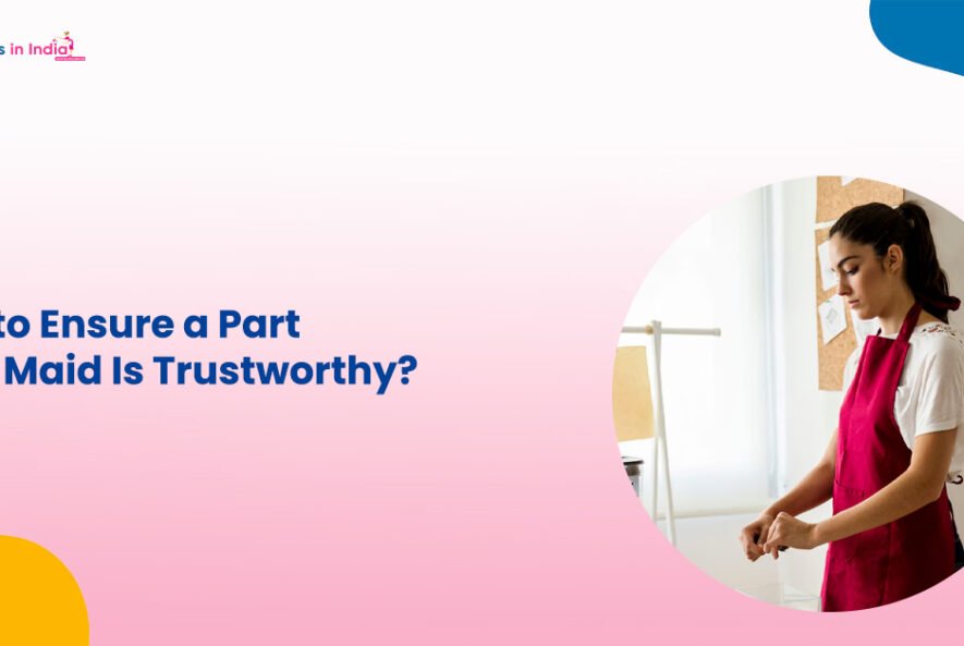 How to Ensure a Part-Time Maid Is Trustworthy?