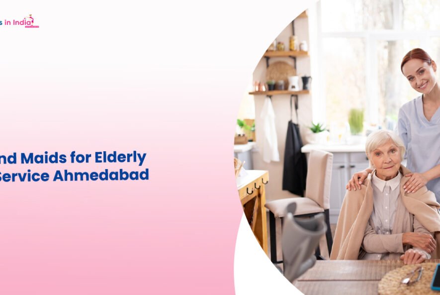 Get Kind Maids for Elderly Care Service Ahmedabad