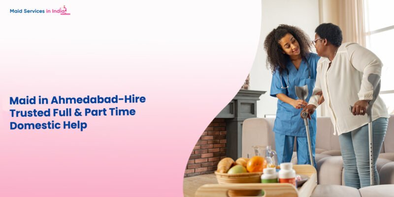 Maid in Ahmedabad – Hire Trusted Full & Part Time Domestic Help