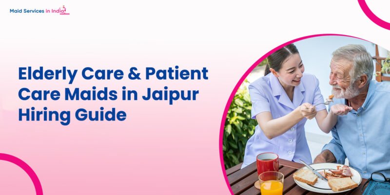 Elderly Care & Patient Care Maids in Jaipur