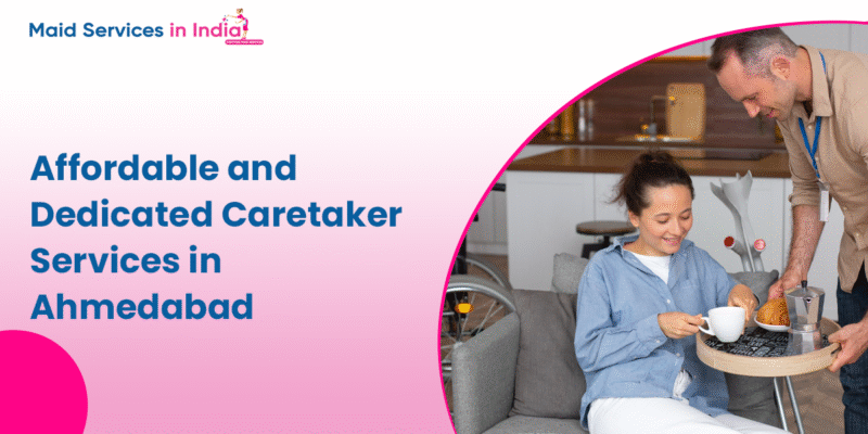 Affordable and Dedicated Caretaker Services in Ahmedabad