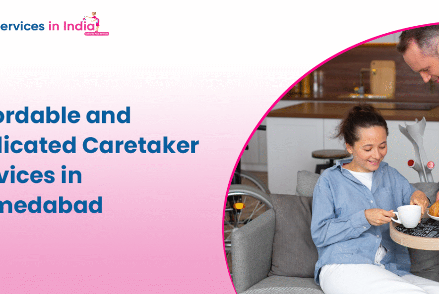 Affordable and Dedicated Caretaker Services in Ahmedabad