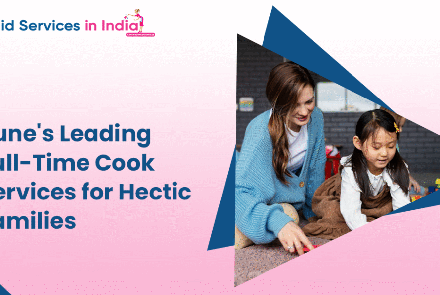 Pune's Leading Full-Time Cook Services for Hectic Families