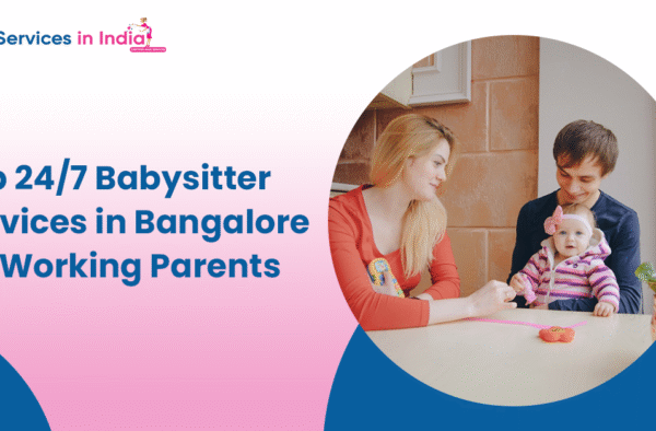 Top 24/7 Babysitter Services in Bangalore for Working Parents